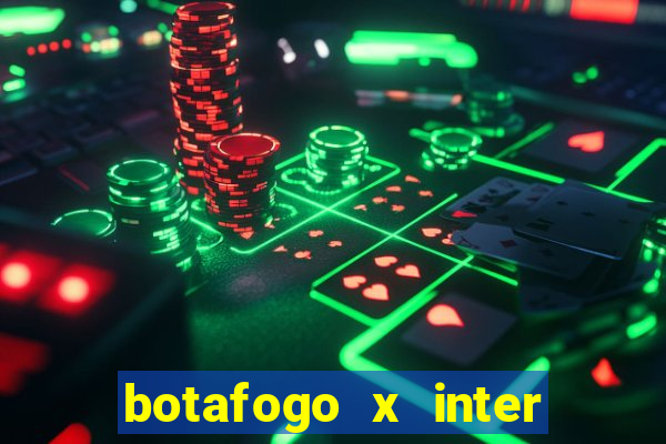 botafogo x inter onde assistir